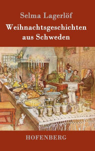 Title: Weihnachtsgeschichten aus Schweden, Author: Selma Lagerlïf