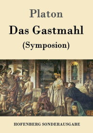 Title: Das Gastmahl: (Symposion), Author: Plato