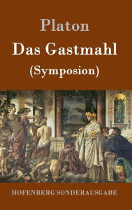 Title: Das Gastmahl: (Symposion), Author: Plato