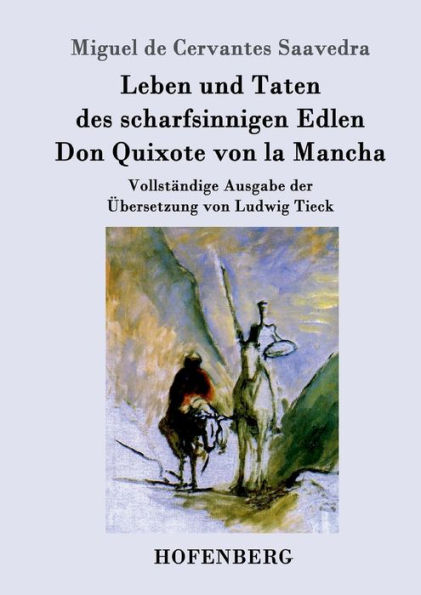 Leben und Taten des scharfsinnigen Edlen Don Quixote von la Mancha: Vollstï¿½ndige Ausgabe der ï¿½bersetzung von Ludwig Tieck