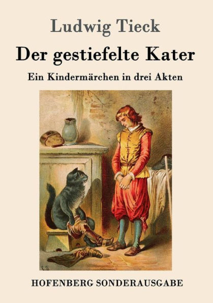 Der gestiefelte Kater: Ein Kindermärchen in drei Akten, mit Zwischenspielen, einem Prologe und Epiloge