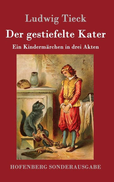 Der gestiefelte Kater: Ein Kindermärchen in drei Akten, mit Zwischenspielen, einem Prologe und Epiloge