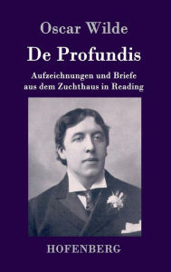 Title: De Profundis: Aufzeichnungen und Briefe aus dem Zuchthaus in Reading, Author: Oscar Wilde