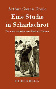 Title: Eine Studie in Scharlachrot: Der erste Auftritt von Sherlock Holmes, Author: Arthur Conan Doyle