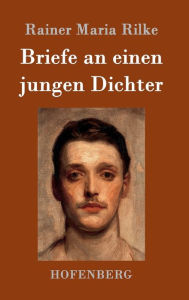 Title: Briefe an einen jungen Dichter, Author: Rainer Maria Rilke