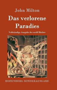 Title: Das verlorene Paradies: Vollständige Ausgabe der zwölf Bücher, Author: John Milton