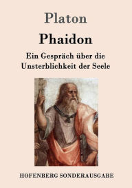 Title: Phaidon: Ein Gespräch über die Unsterblichkeit der Seele, Author: Plato