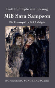 Title: Miß Sara Sampson: Ein Trauerspiel in fünf Aufzügen, Author: Gotthold Ephraim Lessing