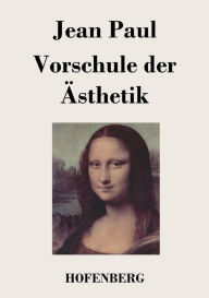 Title: Vorschule der Ästhetik: nebst einigen Vorlesungen in Leipzig über die Parteien der Zeit, Author: Jean Paul