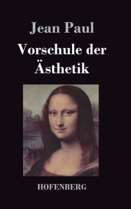 Title: Vorschule der Ästhetik: nebst einigen Vorlesungen in Leipzig über die Parteien der Zeit, Author: Jean Paul