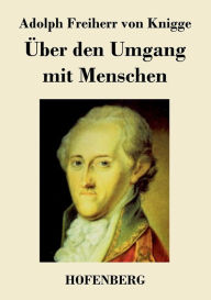 Title: ï¿½ber den Umgang mit Menschen, Author: Adolph Freiherr Von Knigge