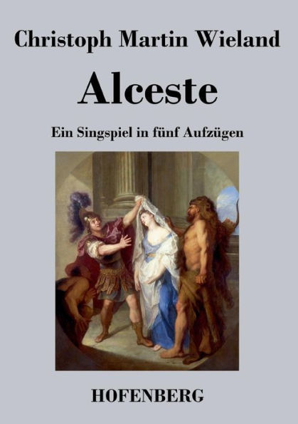 Alceste: Ein Singspiel fünf Aufzügen