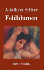 Title: Feldblumen, Author: Adalbert Stifter