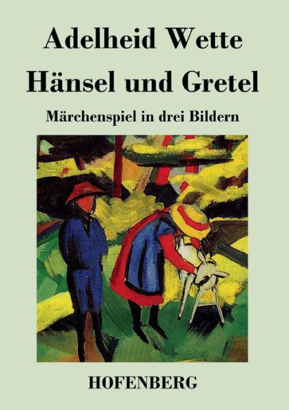 Hänsel und Gretel: Märchenspiel drei Bildern