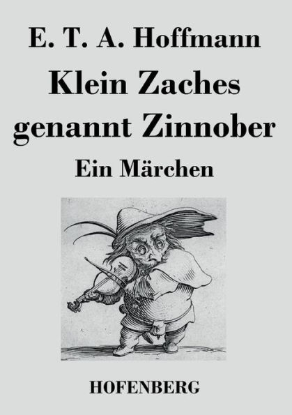 Klein Zaches genannt Zinnober: Ein Märchen
