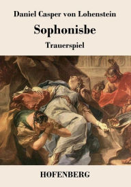 Title: Sophonisbe: Trauerspiel, Author: Daniel Casper von Lohenstein
