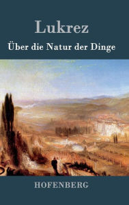 Title: Über die Natur der Dinge, Author: Lukrez