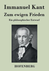 Title: Zum ewigen Frieden: Ein philosophischer Entwurf, Author: Immanuel Kant