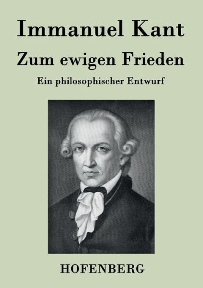 Zum ewigen Frieden: Ein philosophischer Entwurf