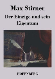 Title: Der Einzige und sein Eigentum, Author: Max Stirner