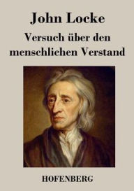 Title: Versuch über den menschlichen Verstand: Alle vier Teile in einem Buch, Author: John Locke