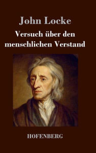 Title: Versuch über den menschlichen Verstand: Alle vier Teile in einem Buch, Author: John Locke