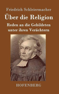 Title: Über die Religion: Reden an die Gebildeten unter ihren Verächtern, Author: Friedrich Schleiermacher