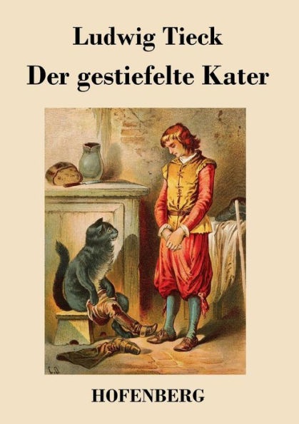 Der gestiefelte Kater: Ein Kindermärchen drei Akten, mit Zwischenspielen, einem Prologe und Epiloge