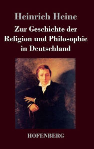 Title: Zur Geschichte der Religion und Philosophie in Deutschland, Author: Heinrich Heine