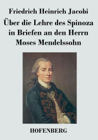 Title: Über die Lehre des Spinoza in Briefen an den Herrn Moses Mendelssohn, Author: Friedrich Heinrich Jacobi