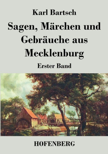 Sagen, Märchen und Gebräuche aus Mecklenburg: Erster Band