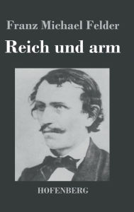 Title: Reich und arm, Author: Franz Michael Felder
