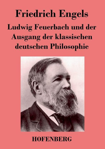 Ludwig Feuerbach und der Ausgang klassischen deutschen Philosophie