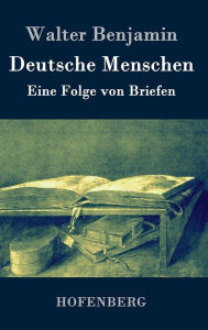 Title: Deutsche Menschen: Eine Folge von Briefen, Author: Walter Benjamin