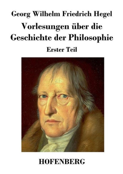 Vorlesungen über die Geschichte der Philosophie: Erster Teil