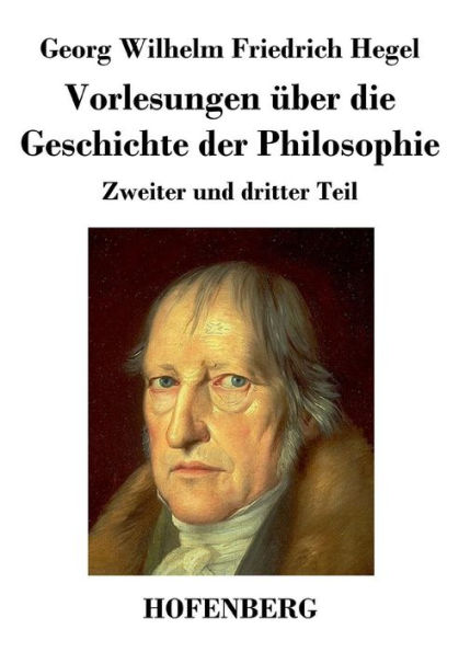 Vorlesungen über die Geschichte der Philosophie: Zweiter und dritter Teil