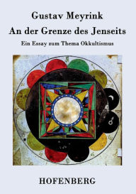Title: An der Grenze des Jenseits: Ein Essay zum Thema Okkultismus, Author: Gustav Meyrink