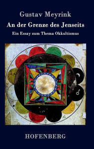 Title: An der Grenze des Jenseits: Ein Essay zum Thema Okkultismus, Author: Gustav Meyrink