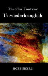 Title: Unwiederbringlich: Roman, Author: Theodor Fontane