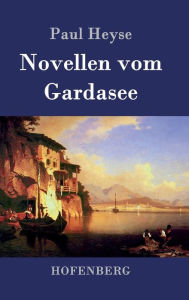 Title: Novellen vom Gardasee, Author: Paul Heyse