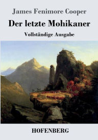 Title: Der letzte Mohikaner: Vollstï¿½ndige Ausgabe, Author: James Fenimore Cooper