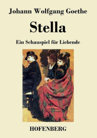 Title: Stella: Ein Schauspiel für Liebende, Author: Johann Wolfgang Goethe