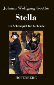 Title: Stella: Ein Schauspiel für Liebende, Author: Johann Wolfgang Goethe