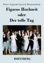 Figaros Hochzeit oder Der tolle Tag: (La folle journée, ou Le mariage de Figaro)