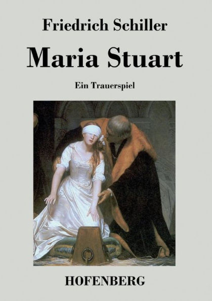 Maria Stuart: Ein Trauerspiel