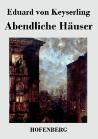 Title: Abendliche Häuser, Author: Eduard von Keyserling