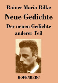 Title: Neue Gedichte / Der neuen Gedichte anderer Teil, Author: Rainer Maria Rilke