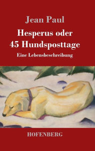 Title: Hesperus oder 45 Hundsposttage: Eine Lebensbeschreibung, Author: Jean Paul