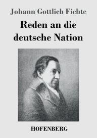 Title: Reden an die deutsche Nation, Author: Johann Gottlieb Fichte