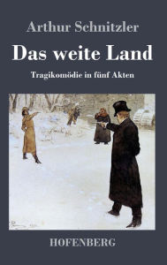 Title: Das weite Land: Tragikomödie in fünf Akten, Author: Arthur Schnitzler